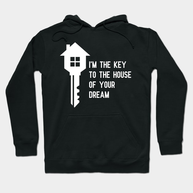 Real Estate - I'm the key to the house of your dream Hoodie by KC Happy Shop